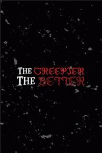 The Creepier The Better