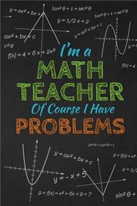 I'm A Math Teacher Of Course I Have Problems