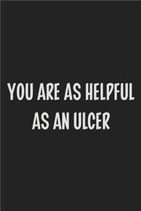 You Are as Helpful as an Ulcer