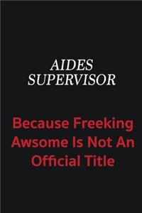 Aides Supervisor because freeking awsome is not an official title