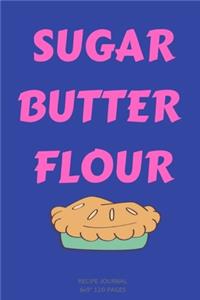 Sugar Butter Flour