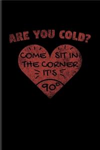 Are You Cold? Come Sit In The Corner It's 90°