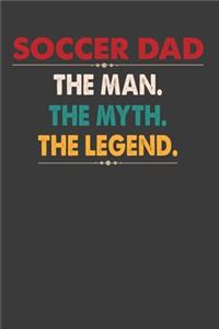 Soccer Dad The Man.The Myth. The Legend.