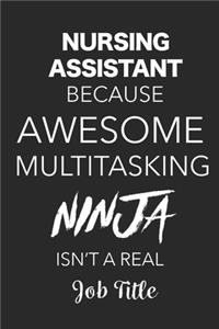 Nursing Assistant Because Awesome Multitasking Ninja Isn't A Real Job Title