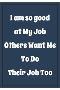 I am so Good at My job, Others want me to do Their Job too