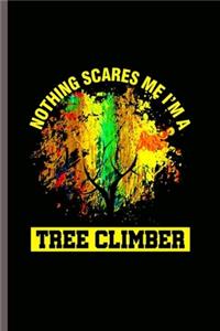 Nothing Scares Me I'm a Tree Climber