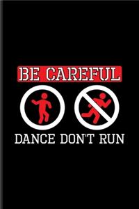 Be Careful Dance Don't Run