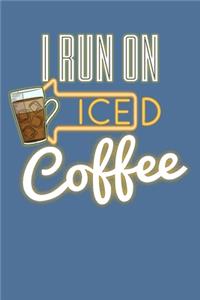 I Run on Iced Coffee