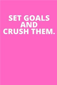 Set Goals and Crush Them.