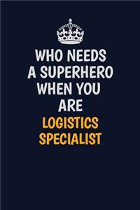 Who Needs A Superhero When You Are Logistics Specialist