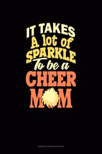 It Takes A Lot Of Sparkle To Be A Cheer Mom