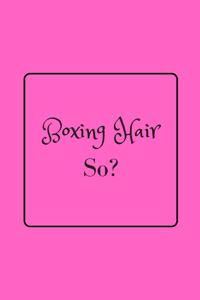 Boxing Hair So?