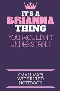 It's A Brianna Thing You Wouldn't Understand Small (6x9) Wide Ruled Notebook