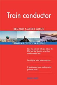 Train conductor RED-HOT Career Guide; 2580 REAL Interview Questions