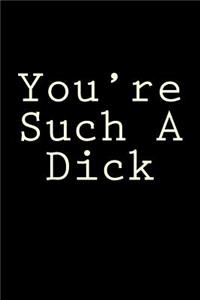 You're Such a Dick: Blank Lined Journal