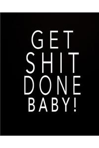Get Shit Done Baby!