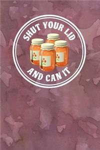 Shut Your Lid and Can It