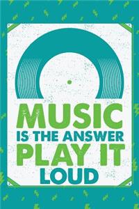 Music is the answer Play it Loud Journal