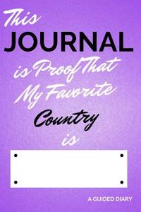 This Journal Is Proof That My Favorite Country Is [blank]: A Guided Diary - Fill-In-The-Cover Keepsake Questionnaire