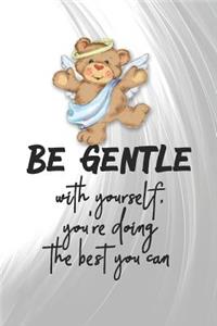 Be Gentle with Yourself, You're Doing the Best You Can