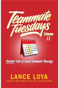 Teammate Tuesdays Volume II