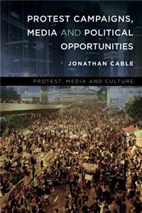 Protest Campaigns, Media and Political Opportunities