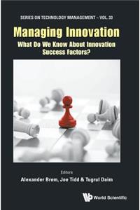 Managing Innovation: What Do We Know About Innovation Success Factors?