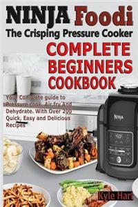 Ninja Foodi the Crisping Pressure Cooker Complete Beginners Cookbook