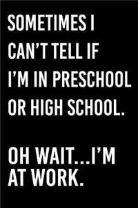 Sometimes I Can't Tell If I'm in Preschool or High School. Oh Wait... I'm at Work.