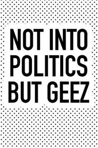 Not Into Politics But Geez