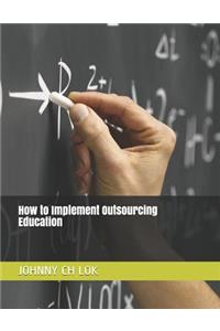 How to Implement Outsourcing Education