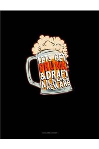 Let's Get Drunk & Draft Kickers Beware