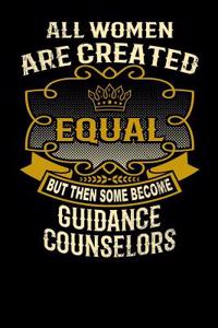 All Women Are Created Equal But Then Some Become Guidance Counselors