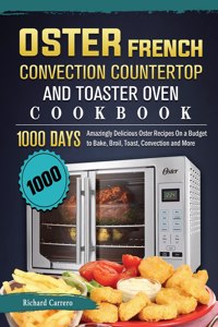 1000 Oster French Convection Countertop and Toaster Oven Cookbook