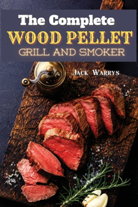 The Complete Wood Pellet Grill Smoker: Discover the Master Book of BBQ Recipes: Have Fun Cooking for Your Family