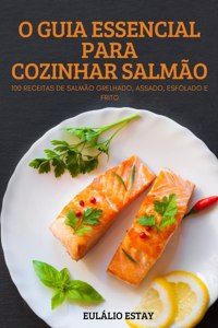 O Guia Essencial Para Cozinhar Salmão