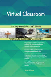 Virtual Classroom A Complete Guide - 2020 Edition