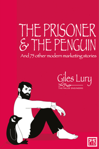 Prisoner & the Penguin: And 75 Other Marketing Stories