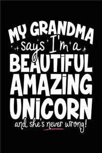 My Grandma Says I'm A Beautiful Amazing Unicorn And She's Never Wrong!