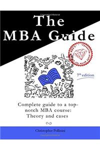 The MBA Guide: Complete Guide to a Top Notch MBA Course: Theory and Cases