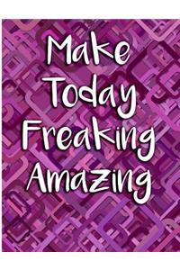 Make Today Freaking Amazing