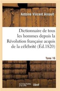 Dictionnaire Historique Et Raisonné de Tous Les Hommes Depuis La Révolution Française T.16