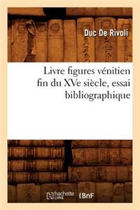 Livre Figures Vénitien Fin Du Xve Siècle, Essai Bibliographique