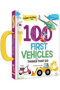 100 First Vehicles and Things That Go: A Carry Along Book