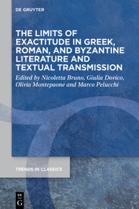 Limits of Exactitude in Greek, Roman, and Byzantine Literature and Textual Transmission