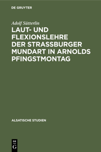 Laut- Und Flexionslehre Der Strassburger Mundart in Arnolds Pfingstmontag