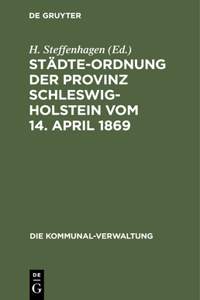 Städte-Ordnung Der Provinz Schleswig-Holstein Vom 14. April 1869