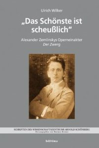 Das Schonste Ist Scheusslich: Alexander Zemlinskys Operneinakter Der Zwerg