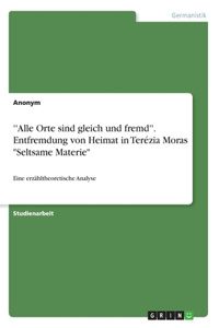 ''Alle Orte sind gleich und fremd''. Entfremdung von Heimat in Terézia Moras 