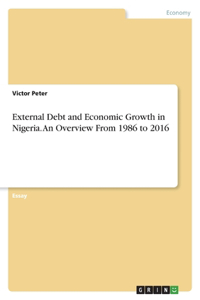 External Debt and Economic Growth in Nigeria. An Overview From 1986 to 2016